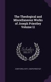 The Theological and Miscellaneous Works of Joseph Priestley Volume 11