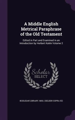 A Middle English Metrical Paraphrase of the Old Testament: Edited in Part and Examined in an Introduction by Herbert Kalén Volume 2