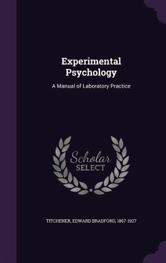 Experimental Psychology: A Manual of Laboratory Practice - Titchener, Edward Bradford