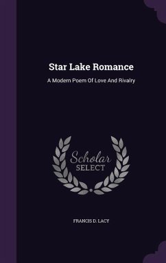 Star Lake Romance: A Modern Poem Of Love And Rivalry - Lacy, Francis D.