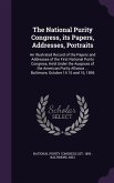 The National Purity Congress, its Papers, Addresses, Portraits: An Illustrated Record of the Papers and Addresses of the First National Purity Congres