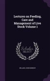 Lectures on Feeding, Care and Management of Live Stock Volume 1