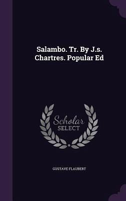 Salambo. Tr. By J.s. Chartres. Popular Ed Salambo. Tr. By J.s. Chartres. Popular Ed