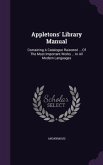 Appletons' Library Manual: Containing A Catalogue Raisonné ... Of The Most Important Works ... In All Modern Languages