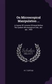 On Microscopical Manipulation ...: A Course Of Lectures Dilivered Before The Quekett Microscopical Club, Jan.-apr., 1869