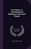 Our Father, or, Considerations Relating to the Lord's Prayer
