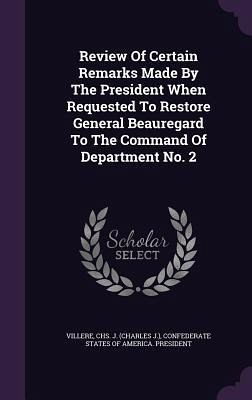 Review Of Certain Remarks Made By The President When Requested To Restore General Beauregard To The Command Of Department No. 2 Review Of Certain Remarks Made By The President When Requested To Restore General Beauregard To The Command Of Department No. 2