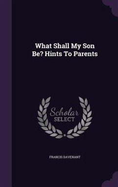 What Shall My Son Be? Hints To Parents - Davenant, Francis