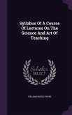 Syllabus Of A Course Of Lectures On The Science And Art Of Teaching