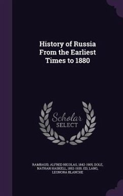 History of Russia From the Earliest Times to 1880 - Rambaud, Alfred Nicolas; Dole, Nathan Haskell; Lang, Leonora Blanche