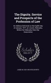 The Dignity, Service and Prospects of the Profession of Law: An Address Delivered on the Eighth day of January, 1877, at Lincoln, Nebraska, Before the