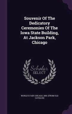 Cover Souvenir Of The Dedicatory Ceremonies Of The Iowa State Building, At Jackson Park, Chicago