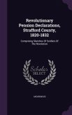 Revolutionary Pension Declarations, Strafford County, 1820-1832: Comprising Sketches Of Soldiers Of The Revolution