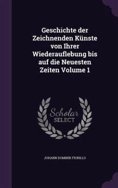 Geschichte der Zeichnenden Künste von Ihrer Wiederauflebung bis auf die Neuesten Zeiten Volume 1 - Fiorillo, Johann Dominik