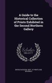 A Guide to the Historical Collection of Prints Exhibited in the Second Northern Gallery