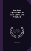 Annals Of Agriculture And Other Useful Arts, Volume 2