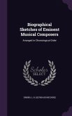 Biographical Sketches of Eminent Musical Composers: Arranged in Chronological Order