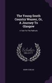 The Young South Country Weaver, Or, A Journey To Glasgow
