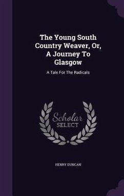 Cover The Young South Country Weaver, Or, A Journey To Glasgow
