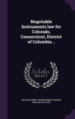 Negotiable Instruments law for Colorado, Connecticut, District of Columbia .. - Oppenheimer, William Henry; Selover, Arthur William