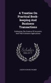 A Treatise On Practical Book-keeping And Business Transactions: Embracing The Science Of Accounts And Their Extensive Applications