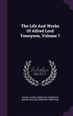 The Life And Works Of Alfred Lord Tennyson, Volume 7