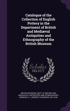 Catalogue of the Collection of English Pottery in the Department of British and Mediæval Antiquities and Ethnography of the British Museum - Hobson, R. L.