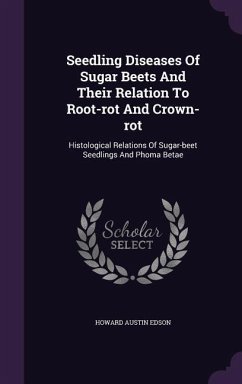 Seedling Diseases Of Sugar Beets And Their Relation To Root-rot And Crown-rot: Histological Relations Of Sugar-beet Seedlings And Phoma Betae - Edson, Howard Austin