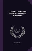 The Life Of William Waynflete Bishop Of Winchester