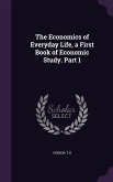 The Economics of Everyday Life, a First Book of Economic Study. Part 1