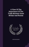 A View Of The Importance Of The Trade Between Great Britain And Russia
