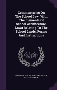 Commentaries On The School Law, With The Elements Of School Architecture. Laws Relating To The School Lands. Forms And Instructions - J, Moulder Andrew