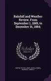 Rainfall and Weather Review, From September 1, 1849, to December 31, 1884;