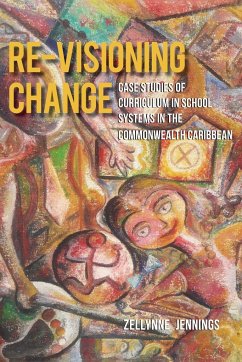 Re-Visioning Change, Case Studies of Curriculum in School Systems in the Commonwealth Caribbean