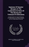 Opinions Of Senator Morgan At The Conference In Paris Of The Bering Sea Tribunal Of Arbitration: Constituted By The Treaty Of February 29, 1892, Betwe