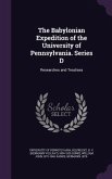 The Babylonian Expedition of the University of Pennsylvania. Series D: Researches and Treatises
