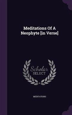 Cover Meditations Of A Neophyte [in Verse]