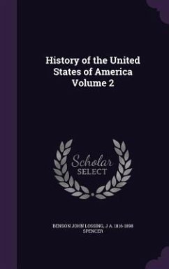 History of the United States of America Volume 2 - Lossing, Benson John; Spencer, J. A.