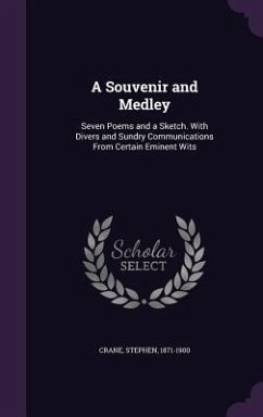 A Souvenir and Medley: Seven Poems and a Sketch. With Divers and Sundry Communications From Certain Eminent Wits - Crane, Stephen