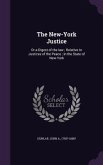 The New-York Justice: Or a Digest of the law; Relative to Justices of the Peace; in the State of New-York