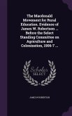 The Macdonald Movement for Rural Education. Evidence of James W. Robertson ... Before the Select Standing Committee on Agriculture and Colonization, 1