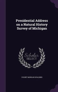 Presidential Address on a Natural History Survey of Michigan - Spalding, Volney Morgan