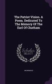 The Patriot Vision. A Poem. Dedicated To The Memory Of The Earl Of Chatham