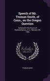 Speech of Mr. Truman Smith, of Conn., on the Oregon Question: Delivered in the House of Representatives, U.S., February 7th, 1846