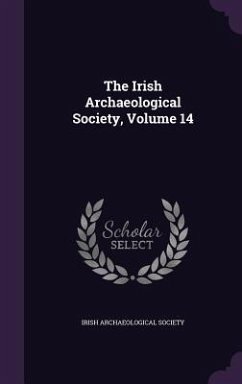 The Irish Archaeological Society, Volume 14 - Society, Irish Archaeological