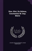 Diss. Hist. De Helena, Constantini M. Imp. Matre