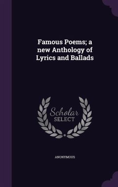 Famous Poems; a new Anthology of Lyrics and Ballads - Anonymous