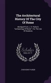 The Architectural History Of The City Of Rome: Abridged From J. H. Parker's archaeology Of Rome: For The Use Of Students