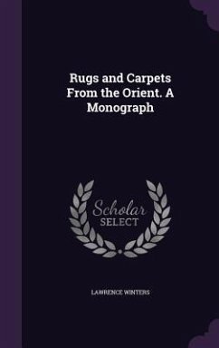 Rugs and Carpets From the Orient. A Monograph - Winters, Lawrence