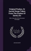 Original Psalms, Or Sacred Songs Taken From The Psalms Of David, Etc